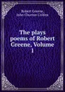 The plays . poems of Robert Greene, Volume 1 - Robert Greene