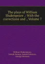 The plays of William Shakespeare .: With the corrections and ., Volume 7 - William Shakespeare
