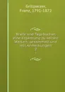 Briefe und Tagebucher, eine Erganzung zu seinen Werken; gesammelt und mit Anmerkungen. 2 - Franz Grillparzer