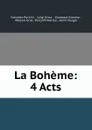 La Boheme: 4 Acts - Giacomo Puccini