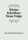 Kleine Schriften: Neue Folge - David Friedrich Strauss