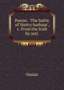 Poems . .The battle of Ventry harbour., .c. From the Irish by oral . - Ossian