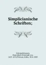 Simplicianische Schriften; - Hans Jakob Christoph von Grimmelshausen