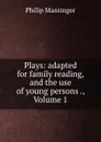 Plays: adapted for family reading, and the use of young persons ., Volume 1 - Massinger Philip