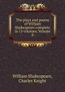 The plays and poems of William Shakespeare complete in 13 volumes, Volume 8 - William Shakespeare