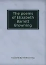 The poems of Elizabeth Barrett Browning - Browning Elizabeth Barrett