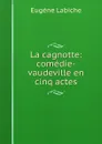 La cagnotte: comedie-vaudeville en cinq actes - Labiche Eugène