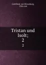 Tristan und Isolt;. 2 - von Strassburg Gottfried