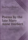 Poems by the late Mary Anne Herbert - Mary Anne Herbert