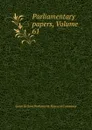 Parliamentary papers, Volume 61 - Great Britain Parliament. House of Commons