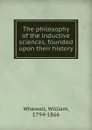 The philosophy of the inductive sciences, founded upon their history - William Whewell