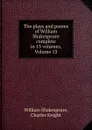 The plays and poems of William Shakespeare complete in 13 volumes, Volume 13 - William Shakespeare