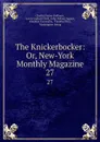 The Knickerbocker: Or, New-York Monthly Magazine. 27 - Charles Fenno Hoffman