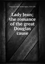 Lady Jean; the romance of the great Douglas cause - Percy Hetherington Fitzgerald