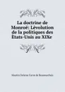 La doctrine de Monroe: Levolution de la politiques des Etats-Unis au XIXe . - Maurice Delarue Caron de Beaumarchais