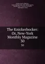 The Knickerbocker: Or, New-York Monthly Magazine. 30 - Charles Fenno Hoffman