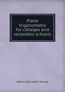 Plane trigonometry for colleges and secondary schools - Daniel Alexander Murray