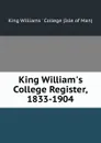 King William.s College Register, 1833-1904 - King Williams