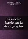 La morale basee sur la demographie - Arsène Dumont