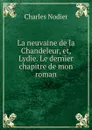 La neuvaine de la Chandeleur, et, Lydie. Le dernier chapitre de mon roman - Charles Nodier