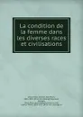 La condition de la femme dans les diverses races et civilisations - Charles Jean Marie Letourneau