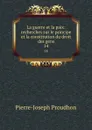 La guerre et la paix: recherches sur le principe et la constitution du droit des gens. 14 - Pierre-Joseph Proudhon