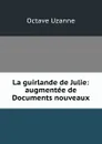 La guirlande de Julie: augmentee de Documents nouveaux - Octave Uzanne