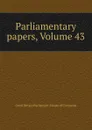 Parliamentary papers, Volume 43 - Great Britain Parliament. House of Commons
