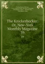 The Knickerbocker: Or, New-York Monthly Magazine. 39 - Charles Fenno Hoffman