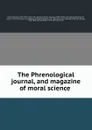 The Phrenological journal, and magazine of moral science - Richard Poole