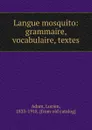 Langue mosquito: grammaire, vocabulaire, textes - Lucien Adam