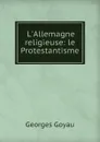 L.Allemagne religieuse: le Protestantisme - Georges Goyau