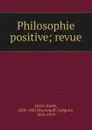 Philosophie positive; revue - Emile Littré