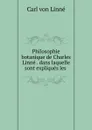 Philosophie botanique de Charles Linne . dans laquelle sont expliques les . - Carl von Linné