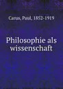 Philosophie als wissenschaft - Paul Carus