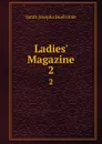 Ladies. Magazine. 2 - Sarah Josepha Buell Hale