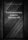 Parliamentary papers, Volume 60 - Great Britain. Parliament. House of Commons