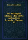 The Philippine Islands, 1493-1803: explorations by early ., Volume 53 - Blair Emma Helen