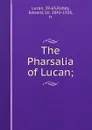 The Pharsalia of Lucan; - Edward Ridley