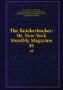 The Knickerbocker: Or, New-York Monthly Magazine. 45 - Charles Fenno Hoffman