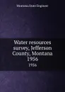 Water resources survey, Jefferson County, Montana. 1956 - Montana. State Engineer