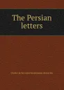 The Persian letters - Charles de Secondat Montesquieu
