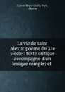 La vie de saint Alexis: poeme du XIe siecle : texte critique accompagne d.un lexique complet et . - Gaston Bruno Paulin Paris