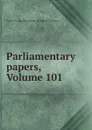 Parliamentary papers, Volume 101 - Great Britain. Parliament. House of Commons