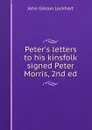 Peter.s letters to his kinsfolk signed Peter Morris, 2nd ed - J. G. Lockhart
