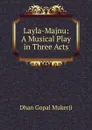 Layla-Majnu: A Musical Play in Three Acts - Dhan Gopal Mukerji