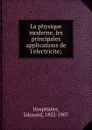 La physique moderne, les principales applications de l.electricite; - Edouard Hospitalier