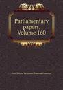 Parliamentary papers, Volume 160 - Great Britain. Parliament. House of Commons