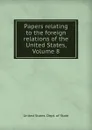 Papers relating to the foreign relations of the United States, Volume 8 - The Department Of State