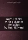 Lawn Tennis: With a chapter for ladies by Mrs. Hillyard - Herbert William Wrangham Wilberforce